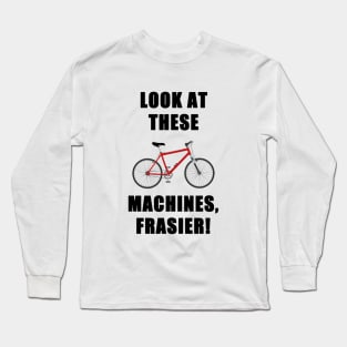 look at these machines, frasier! Long Sleeve T-Shirt